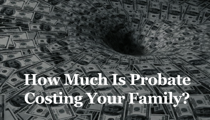 HOW MUCH IS PROBATE COSTING YOU